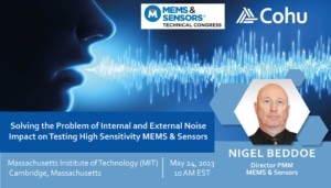 Cohu's Nigel Beddoe will be presenting a paper about Solving the problem of internal and external noise impact on testing high sensitivity MEMS and sensors at the MEMS and Sensors Technical Congress. There is a rendering of a person's face in shadow and sound waves coming out of their mouth on the left side.